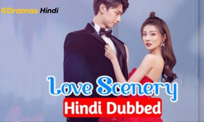 Love Scenery [Chinese Drama] in Urdu Hindi Dubbed – Complete All Episodes Added – KDramas Hindi