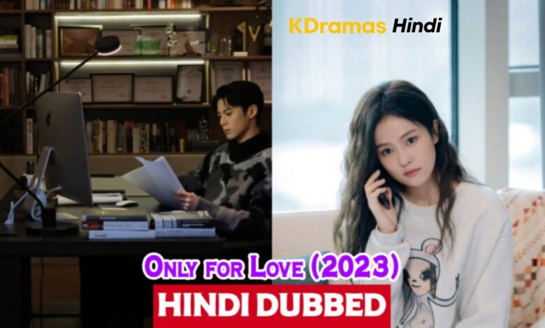 Only for Love (2023) English Subtitles [Complete All Episodes] – KDramas Hindi